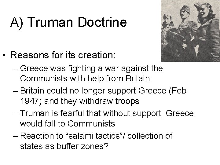 A) Truman Doctrine • Reasons for its creation: – Greece was fighting a war