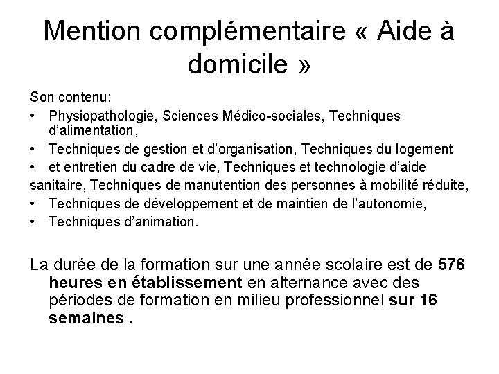 Mention complémentaire « Aide à domicile » Son contenu: • Physiopathologie, Sciences Médico-sociales, Techniques