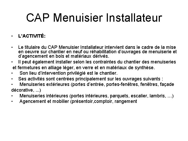 CAP Menuisier Installateur • • L’ACTIVITÉ: Le titulaire du CAP Menuisier Installateur intervient dans