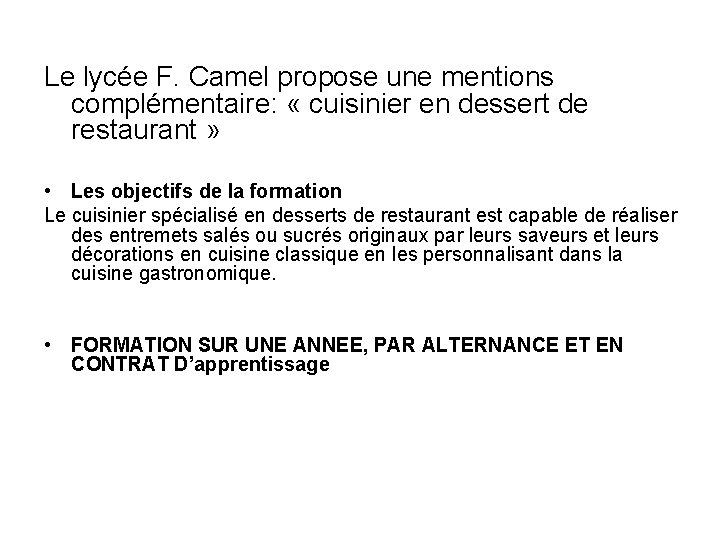 Le lycée F. Camel propose une mentions complémentaire: « cuisinier en dessert de restaurant