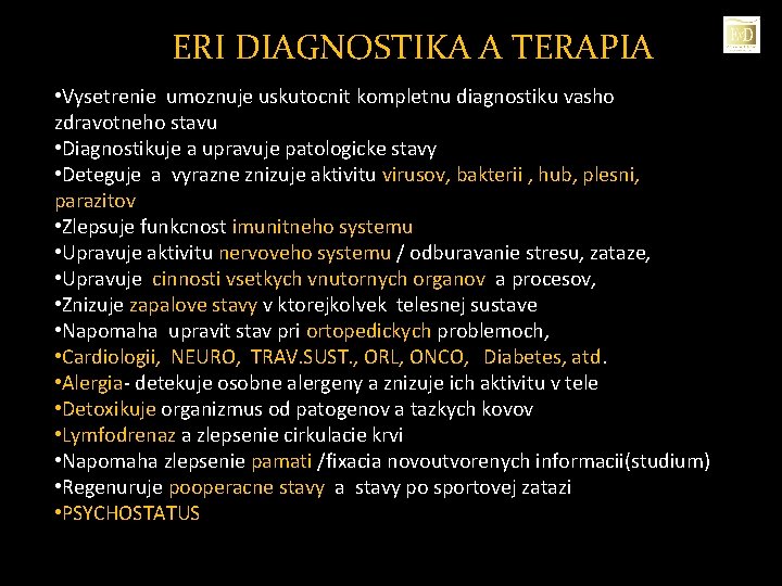 ERI DIAGNOSTIKA A TERAPIA • Vysetrenie umoznuje uskutocnit kompletnu diagnostiku vasho zdravotneho stavu •