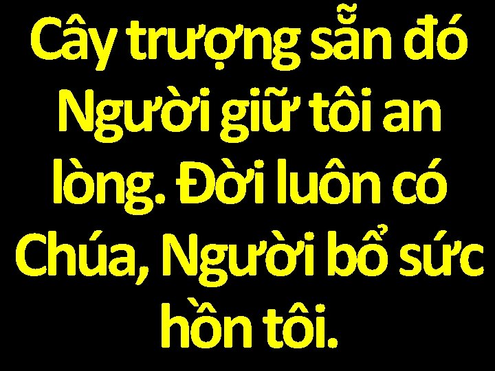 Cây trượng sẵn đó Người giữ tôi an lòng. Đời luôn có Chúa, Người