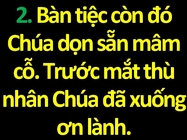 2. Bàn tiệc còn đó Chúa dọn sẵn mâm cỗ. Trước mắt thù nhân