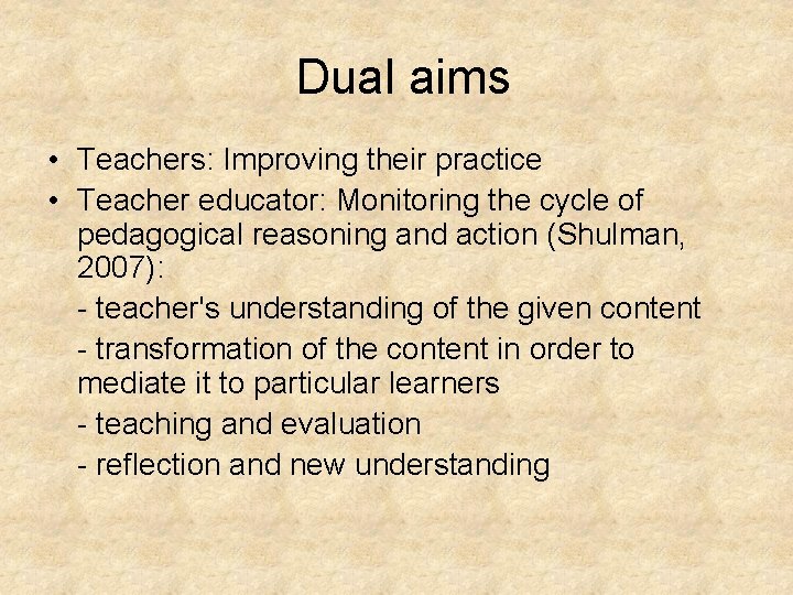 Dual aims • Teachers: Improving their practice • Teacher educator: Monitoring the cycle of