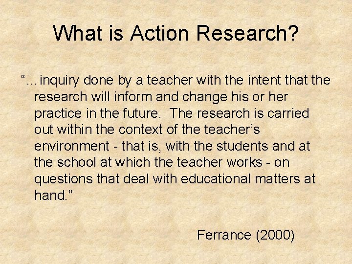 What is Action Research? “…inquiry done by a teacher with the intent that the