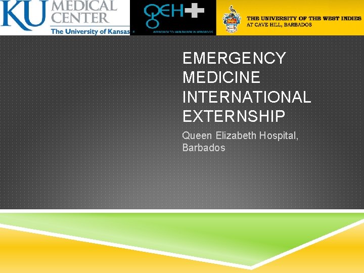 EMERGENCY MEDICINE INTERNATIONAL EXTERNSHIP Queen Elizabeth Hospital, Barbados 