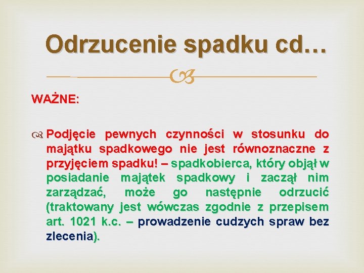 Odrzucenie spadku cd… WAŻNE: Podjęcie pewnych czynności w stosunku do majątku spadkowego nie jest