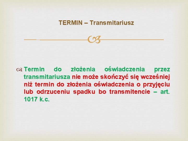 TERMIN – Transmitariusz Termin do złożenia oświadczenia przez transmitariusza nie może skończyć się wcześniej