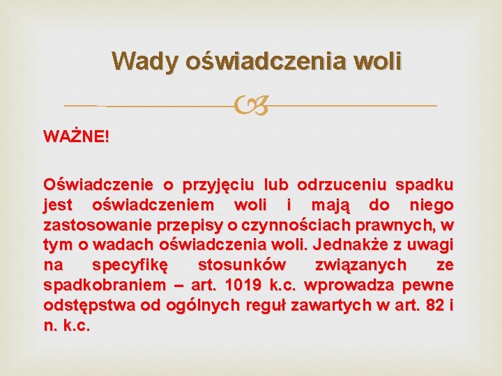 Wady oświadczenia woli WAŻNE! Oświadczenie o przyjęciu lub odrzuceniu spadku jest oświadczeniem woli i Wady oświadczenia woli WAŻNE! Oświadczenie o przyjęciu lub odrzuceniu spadku jest oświadczeniem woli i