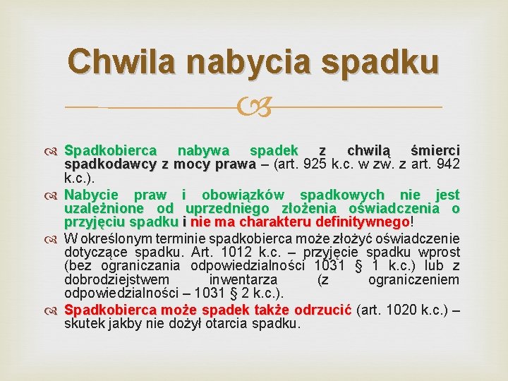 Chwila nabycia spadku Spadkobierca nabywa spadek z chwilą śmierci spadkodawcy z mocy prawa –