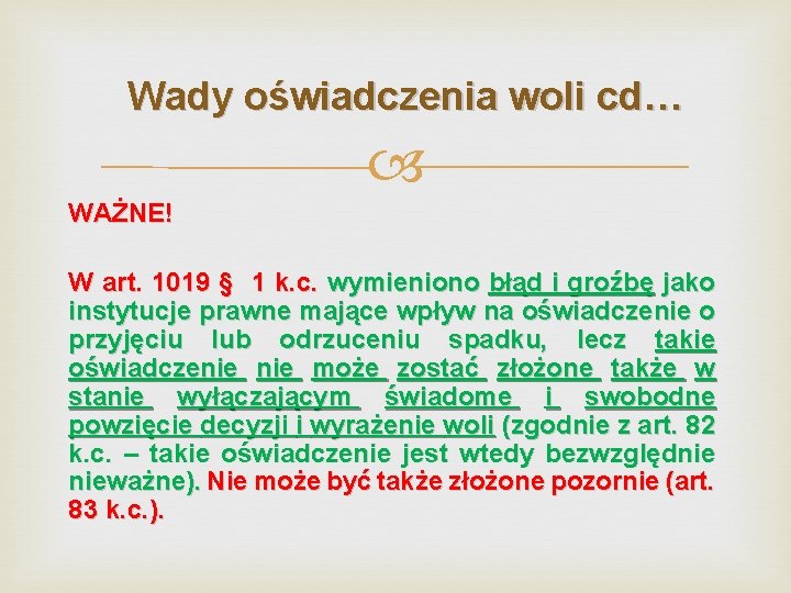 Wady oświadczenia woli cd… WAŻNE! W art. 1019 § 1 k. c. wymieniono błąd