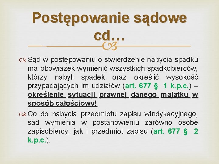 Postępowanie sądowe cd… Sąd w postępowaniu o stwierdzenie nabycia spadku ma obowiązek wymienić wszystkich Postępowanie sądowe cd… Sąd w postępowaniu o stwierdzenie nabycia spadku ma obowiązek wymienić wszystkich