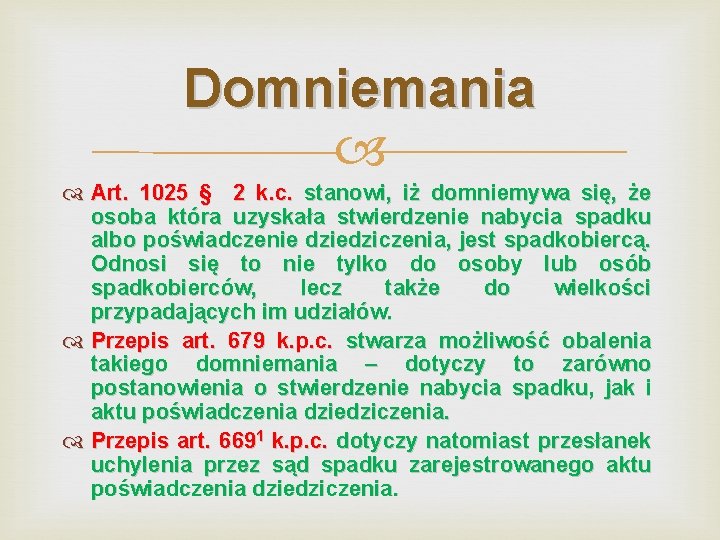 Domniemania Art. 1025 § 2 k. c. stanowi, iż domniemywa się, że osoba która