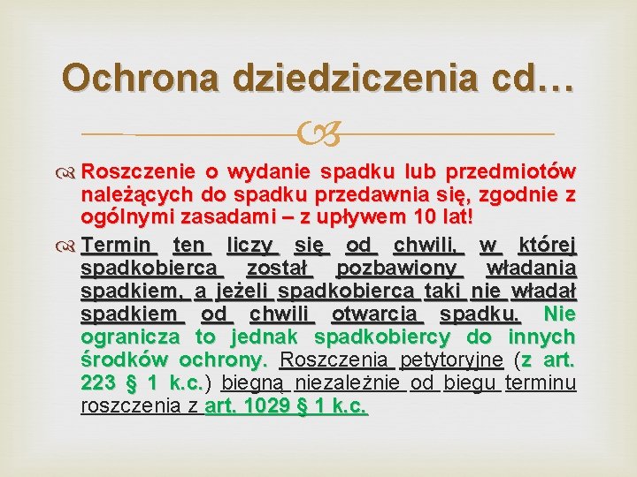 Ochrona dziedziczenia cd… Roszczenie o wydanie spadku lub przedmiotów należących do spadku przedawnia się,