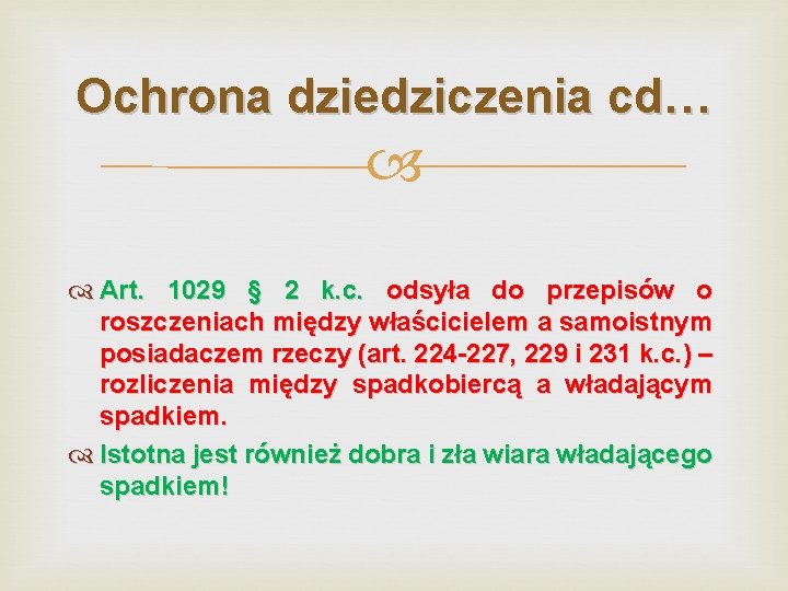 Ochrona dziedziczenia cd… Art. 1029 § 2 k. c. odsyła do przepisów o roszczeniach