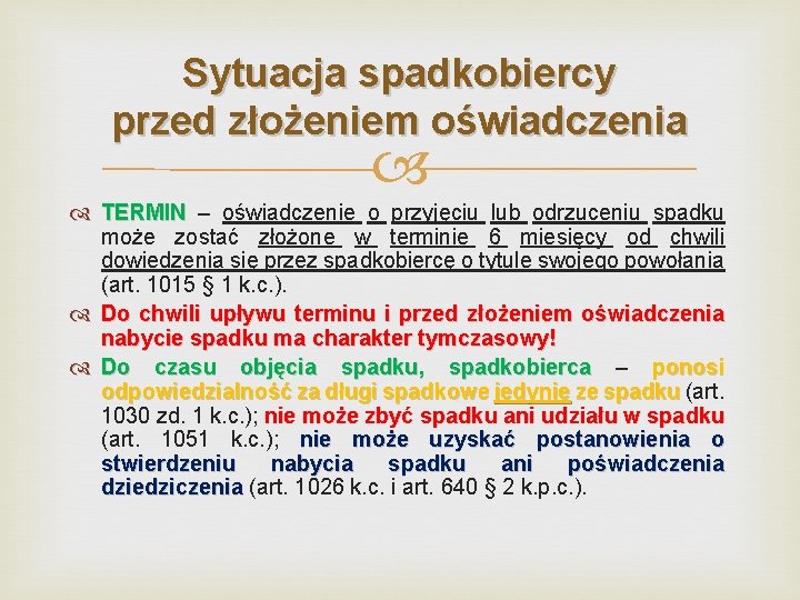 Sytuacja spadkobiercy przed złożeniem oświadczenia TERMIN – oświadczenie o przyjęciu lub odrzuceniu spadku może