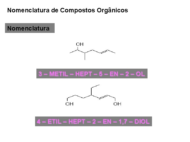 Nomenclatura de Compostos Orgânicos Nomenclatura 3 – METIL – HEPT – 5 – EN