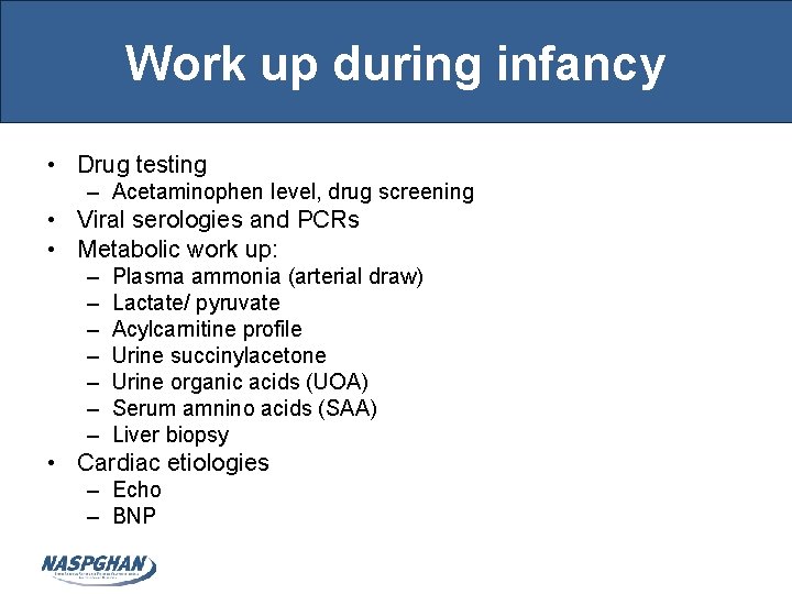 Work up during infancy • Drug testing – Acetaminophen level, drug screening • Viral Work up during infancy • Drug testing – Acetaminophen level, drug screening • Viral