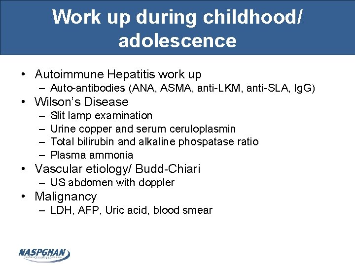 Work up during childhood/ adolescence • Autoimmune Hepatitis work up – Auto-antibodies (ANA, ASMA, Work up during childhood/ adolescence • Autoimmune Hepatitis work up – Auto-antibodies (ANA, ASMA,