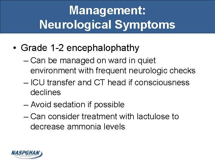 Management: Neurological Symptoms • Grade 1 -2 encephalophathy – Can be managed on ward