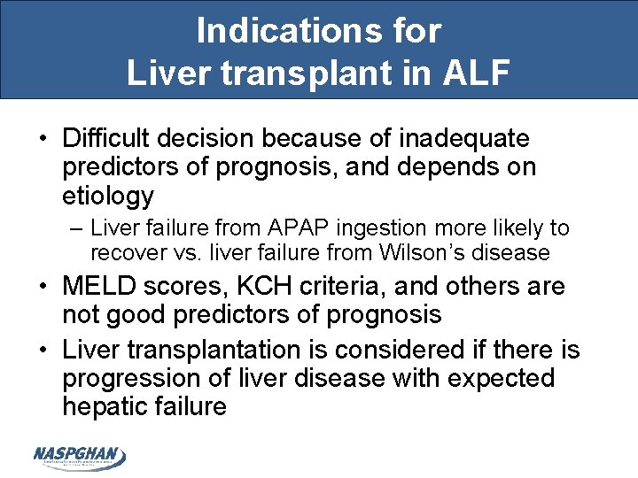 Indications for Liver transplant in ALF • Difficult decision because of inadequate predictors of