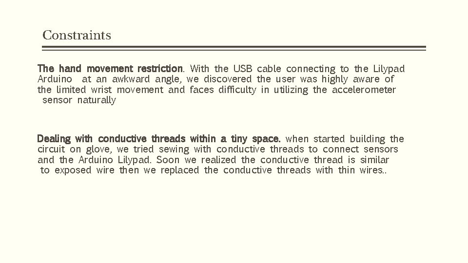 Constraints The hand movement restriction. With the USB cable connecting to the Lilypad Arduino