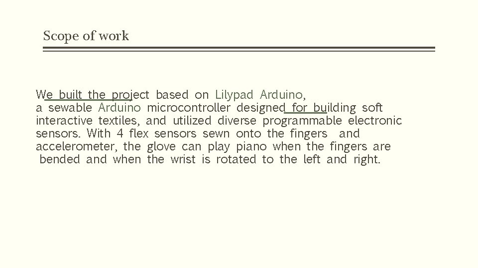 Scope of work We built the project based on Lilypad Arduino, a sewable Arduino