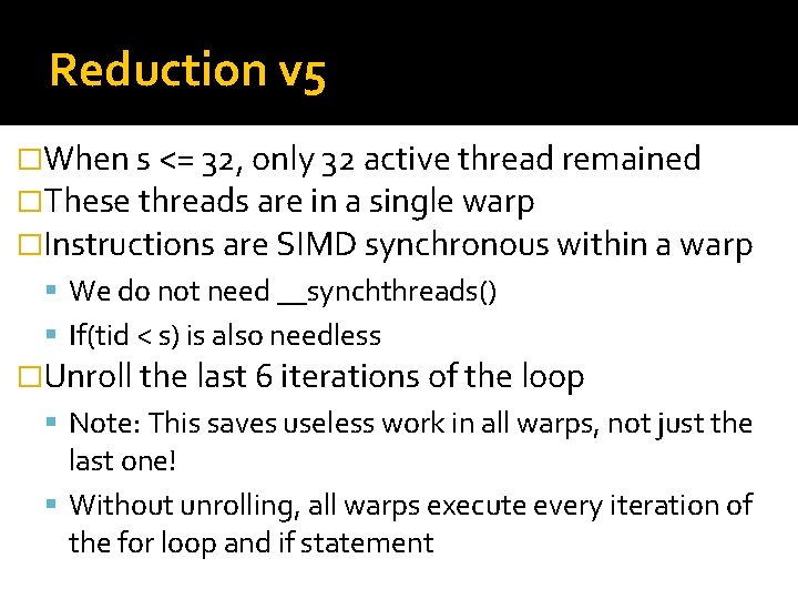 Reduction v 5 �When s <= 32, only 32 active thread remained �These threads