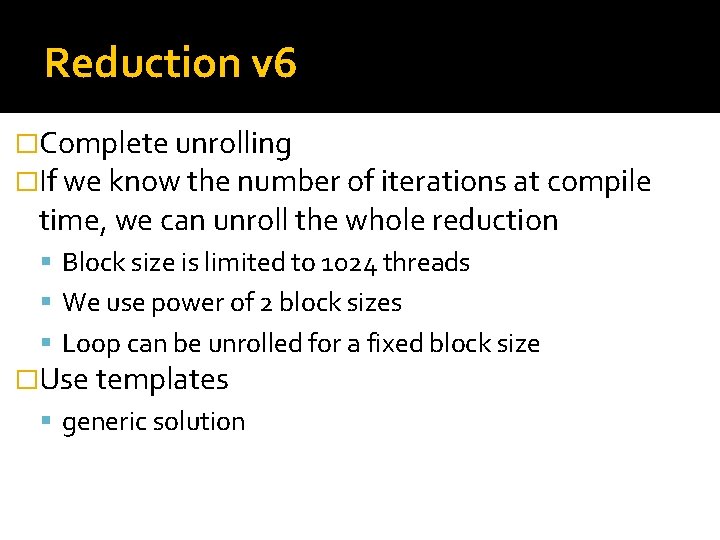 Reduction v 6 �Complete unrolling �If we know the number of iterations at compile