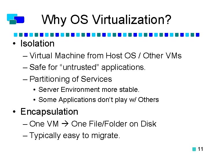 Why OS Virtualization? • Isolation – Virtual Machine from Host OS / Other VMs