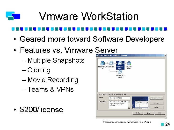 Vmware Work. Station • Geared more toward Software Developers • Features vs. Vmware Server