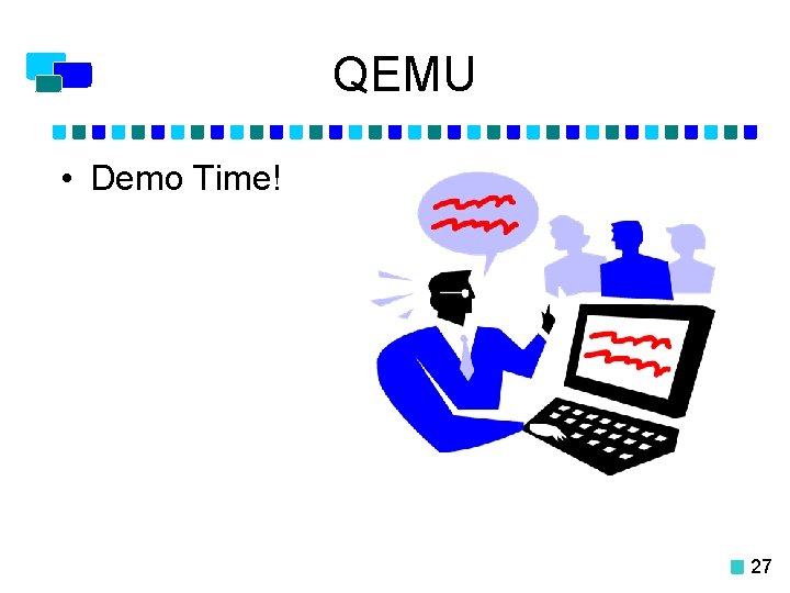 QEMU • Demo Time! 27 