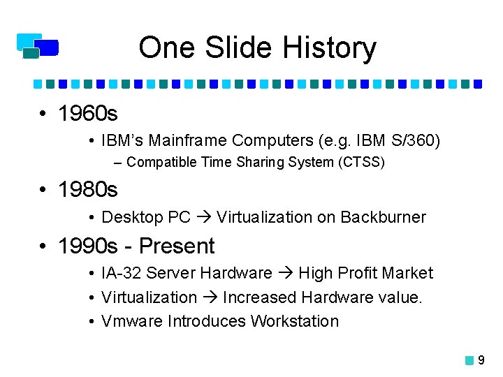 One Slide History • 1960 s • IBM’s Mainframe Computers (e. g. IBM S/360)