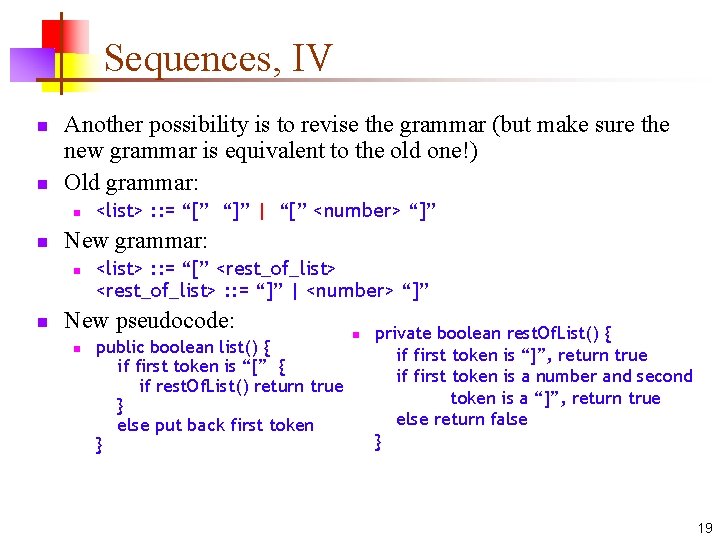 Sequences, IV n n Another possibility is to revise the grammar (but make sure