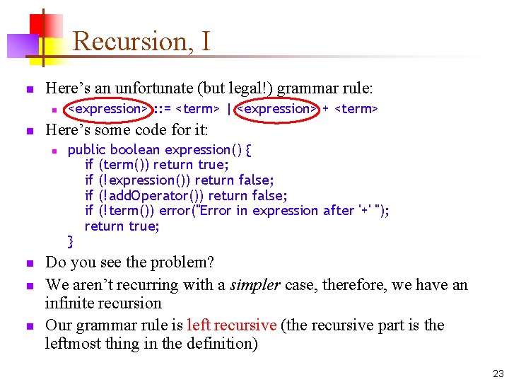 Recursion, I n Here’s an unfortunate (but legal!) grammar rule: n n Here’s some