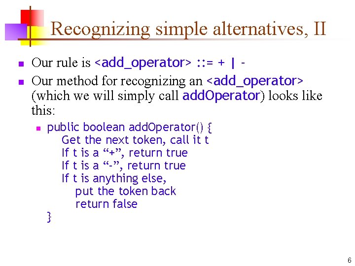 Recognizing simple alternatives, II n n Our rule is <add_operator> : : = +