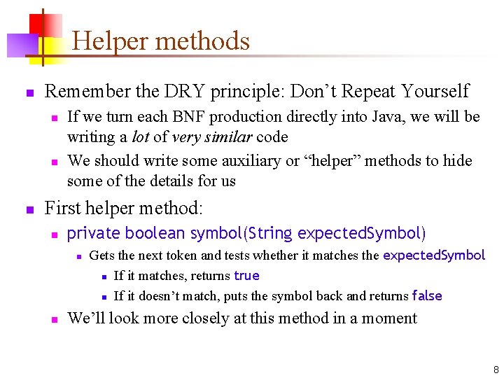 Helper methods n Remember the DRY principle: Don’t Repeat Yourself n n n If