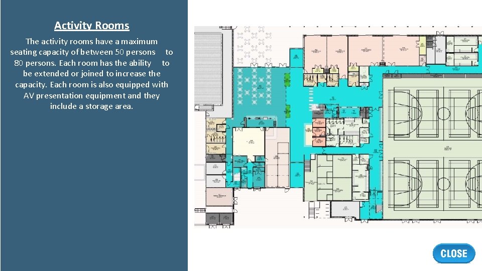 Activity Rooms The activity rooms have a maximum seating capacity of between 50 persons