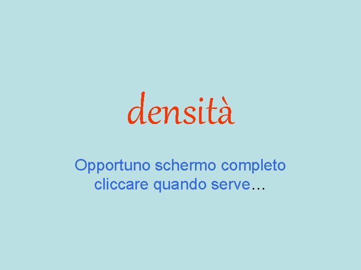 densità Opportuno schermo completo cliccare quando serve… 