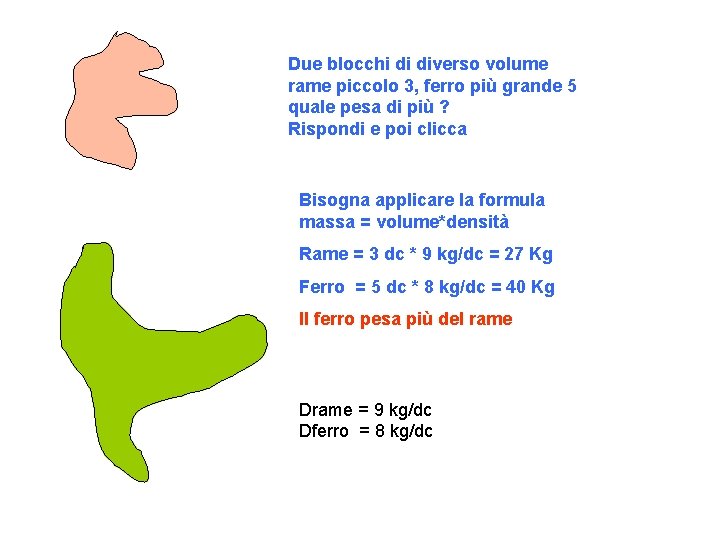 rame Due blocchi di diverso volume rame piccolo 3, ferro più grande 5 quale