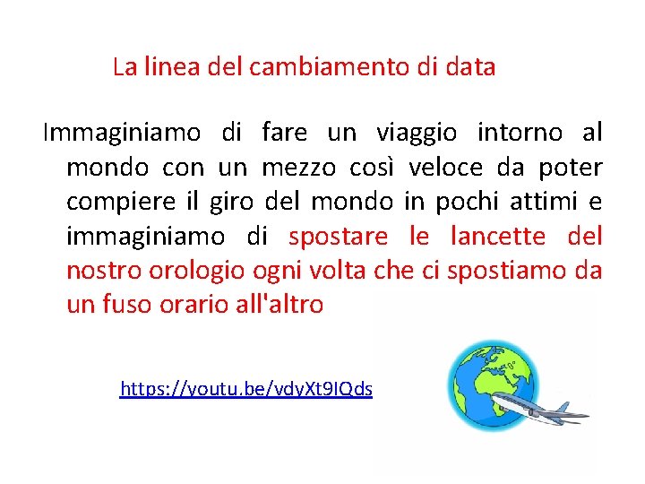 La linea del cambiamento di data Immaginiamo di fare un viaggio intorno al mondo