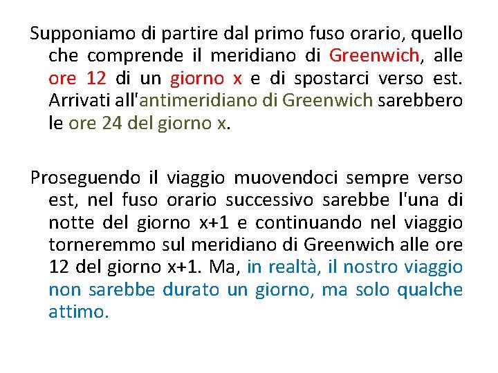 Supponiamo di partire dal primo fuso orario, quello che comprende il meridiano di Greenwich,
