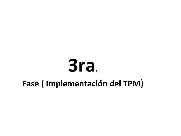 3 ra. Fase ( Implementación del TPM) 
