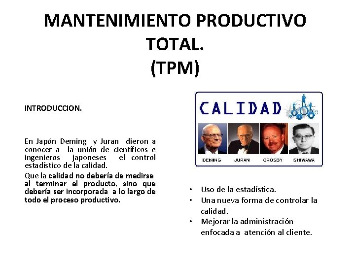 MANTENIMIENTO PRODUCTIVO TOTAL. (TPM) INTRODUCCION. En Japón Deming y Juran dieron a conocer a