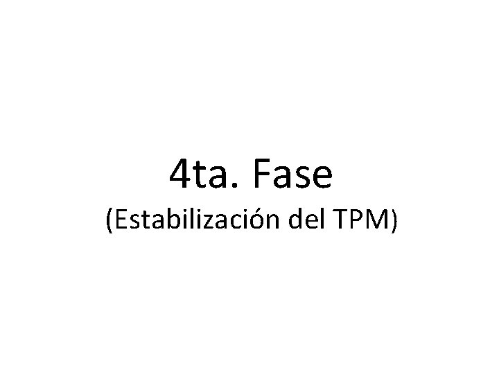 4 ta. Fase (Estabilización del TPM) 