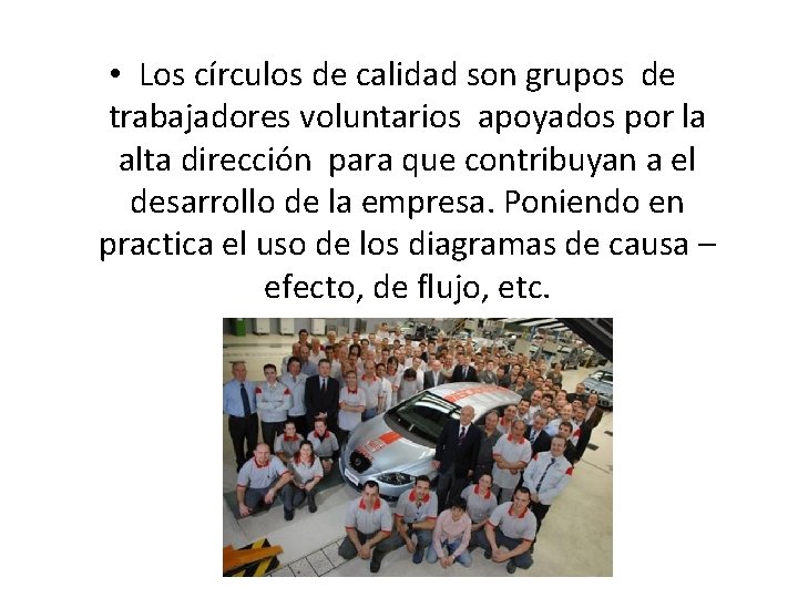  • Los círculos de calidad son grupos de trabajadores voluntarios apoyados por la