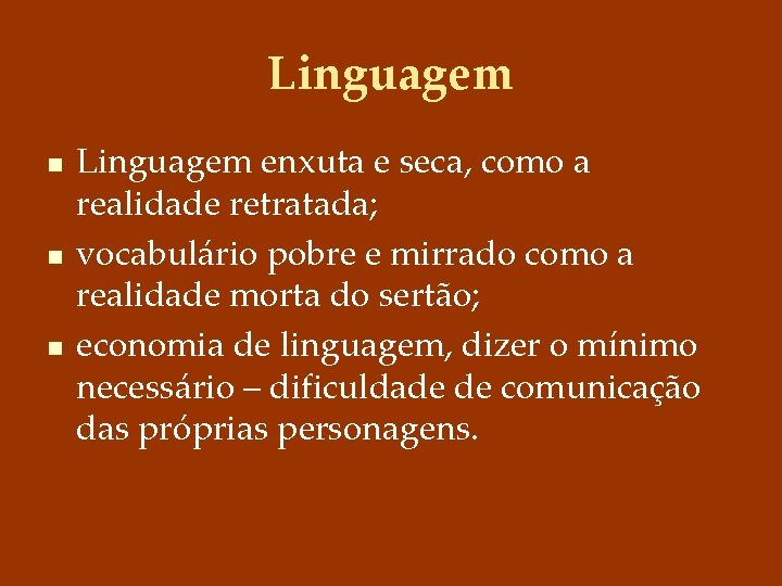 Linguagem n n n Linguagem enxuta e seca, como a realidade retratada; vocabulário pobre