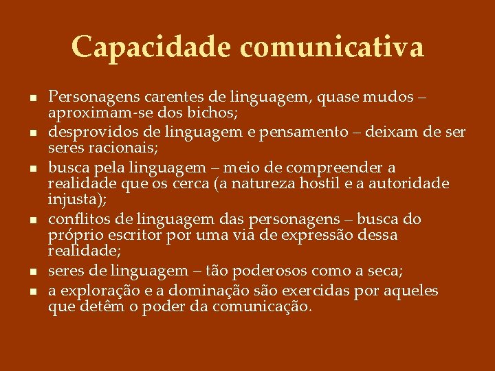 Capacidade comunicativa n n n Personagens carentes de linguagem, quase mudos – aproximam-se dos