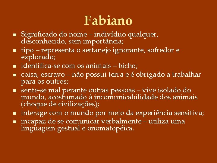 Fabiano n n n n Significado do nome – indivíduo qualquer, desconhecido, sem importância;