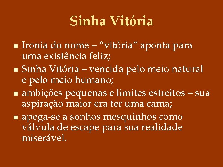 Sinha Vitória n n Ironia do nome – “vitória” aponta para uma existência feliz;